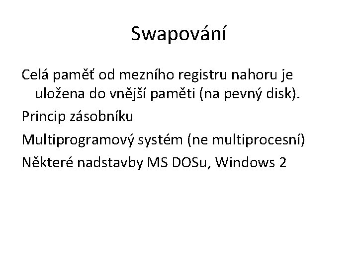 Swapování Celá paměť od mezního registru nahoru je uložena do vnější paměti (na pevný