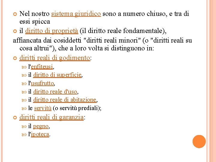 Nel nostro sistema giuridico sono a numero chiuso, e tra di essi spicca il