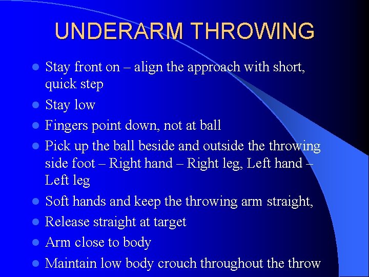 UNDERARM THROWING l l l l Stay front on – align the approach with