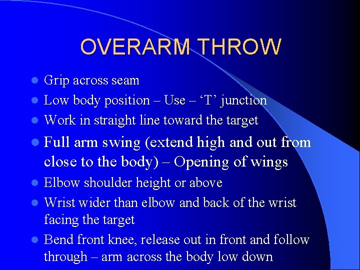 OVERARM THROW Grip across seam l Low body position – Use – ‘T’ junction