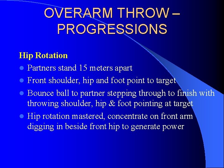 OVERARM THROW – PROGRESSIONS Hip Rotation l Partners stand 15 meters apart l Front