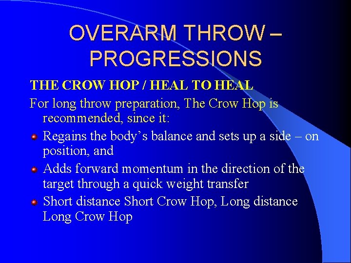 OVERARM THROW – PROGRESSIONS THE CROW HOP / HEAL TO HEAL For long throw