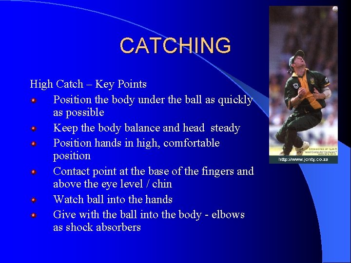 CATCHING High Catch – Key Points Position the body under the ball as quickly