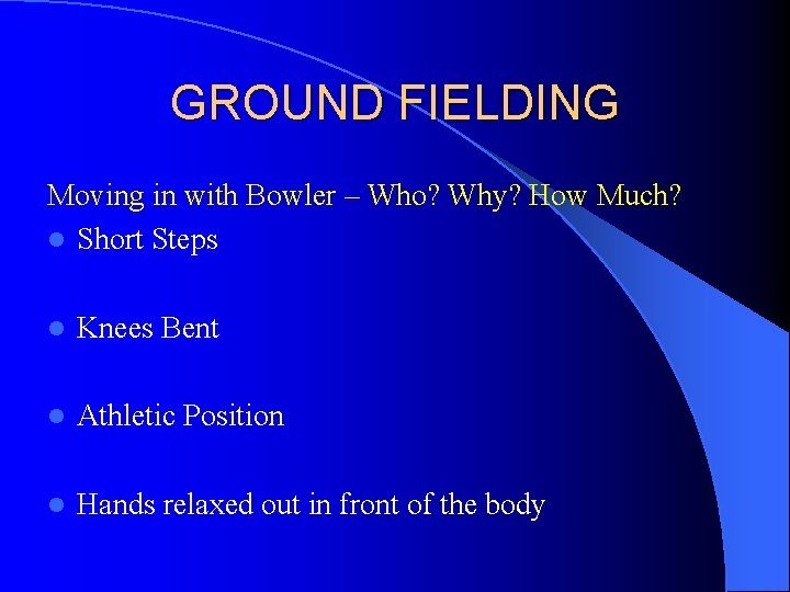 GROUND FIELDING Moving in with Bowler – Who? Why? How Much? l Short Steps