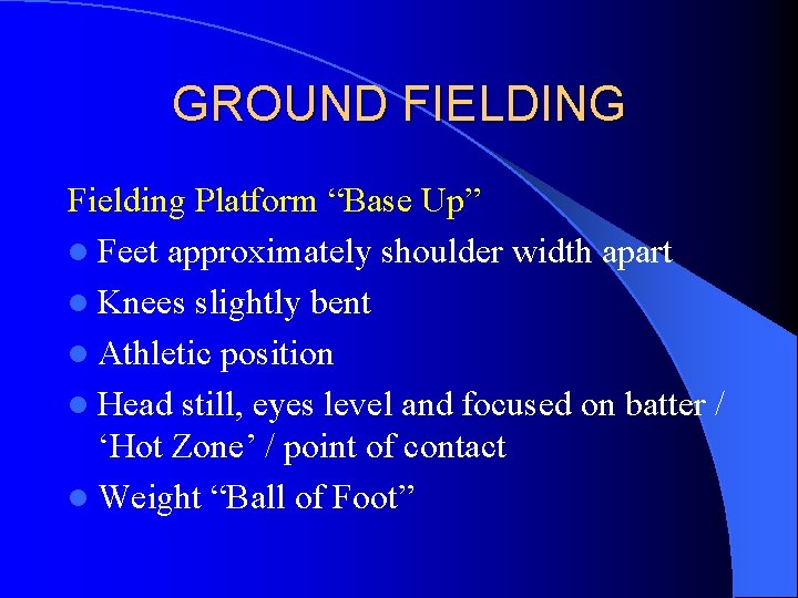 GROUND FIELDING Fielding Platform “Base Up” l Feet approximately shoulder width apart l Knees