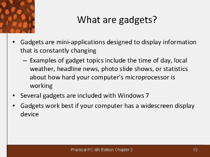 What are gadgets? • Gadgets are mini-applications designed to display information that is constantly