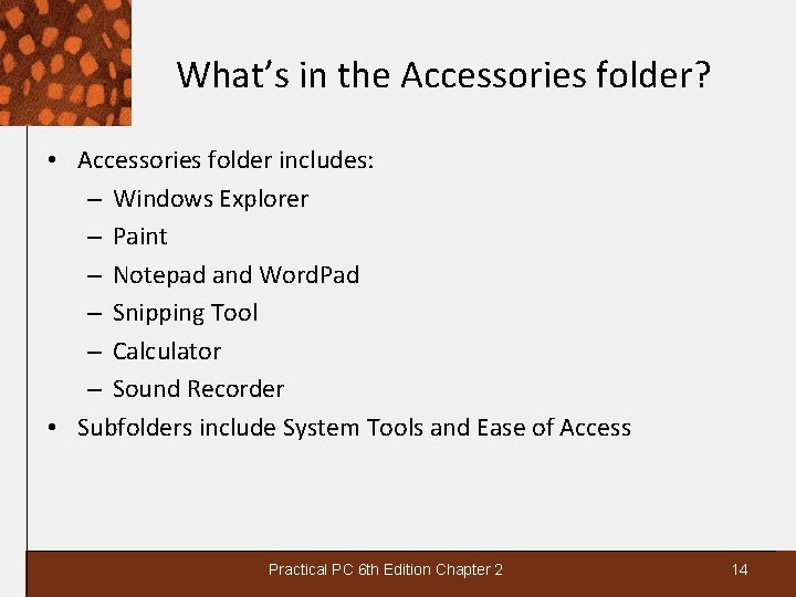 What’s in the Accessories folder? • Accessories folder includes: – Windows Explorer – Paint