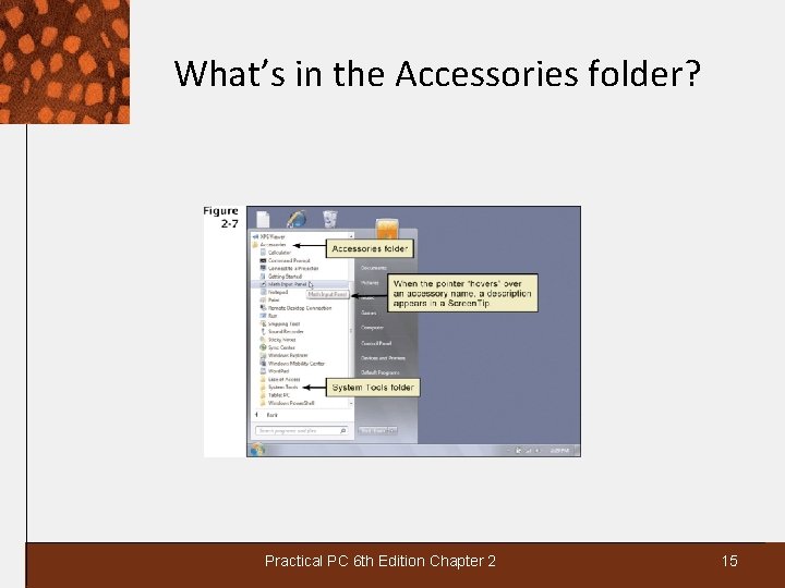 What’s in the Accessories folder? Practical PC 6 th Edition Chapter 2 15 