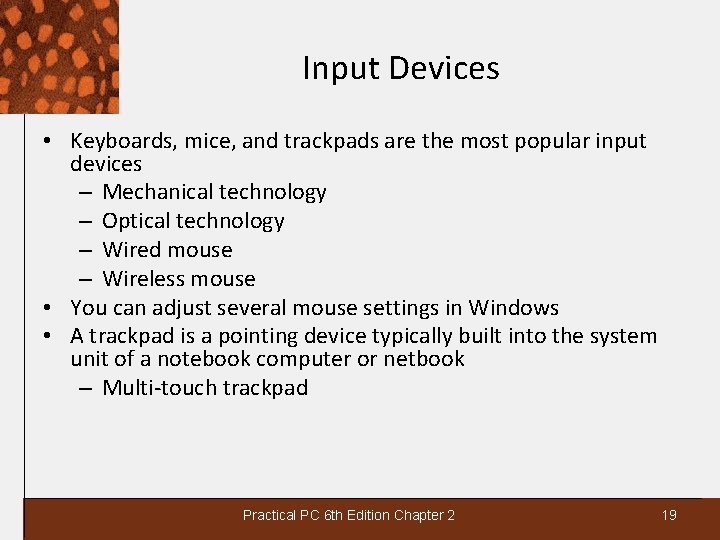 Input Devices • Keyboards, mice, and trackpads are the most popular input devices –