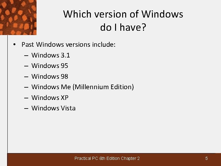 Which version of Windows do I have? • Past Windows versions include: – Windows