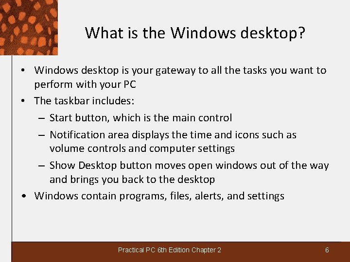 What is the Windows desktop? • Windows desktop is your gateway to all the