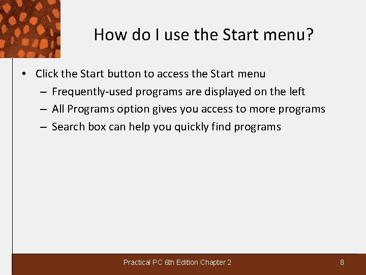 How do I use the Start menu? • Click the Start button to access