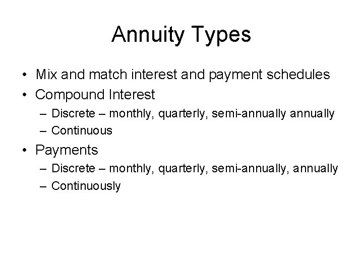 Annuity Types • Mix and match interest and payment schedules • Compound Interest –