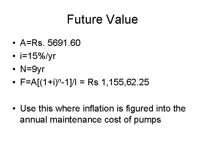 Future Value • • A=Rs. 5691. 60 i=15%/yr N=9 yr F=A[(1+i)n-1]/I = Rs 1,