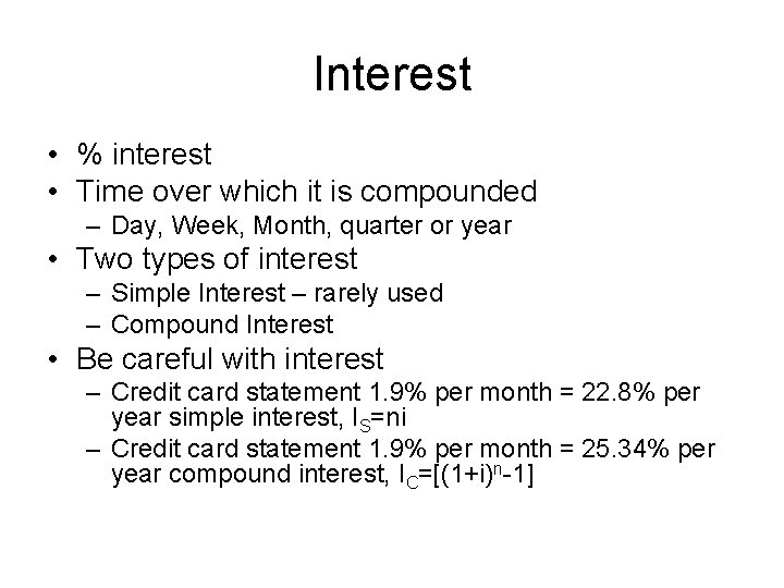 Interest • % interest • Time over which it is compounded – Day, Week,