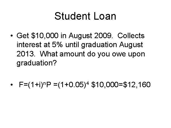 Student Loan • Get $10, 000 in August 2009. Collects interest at 5% until