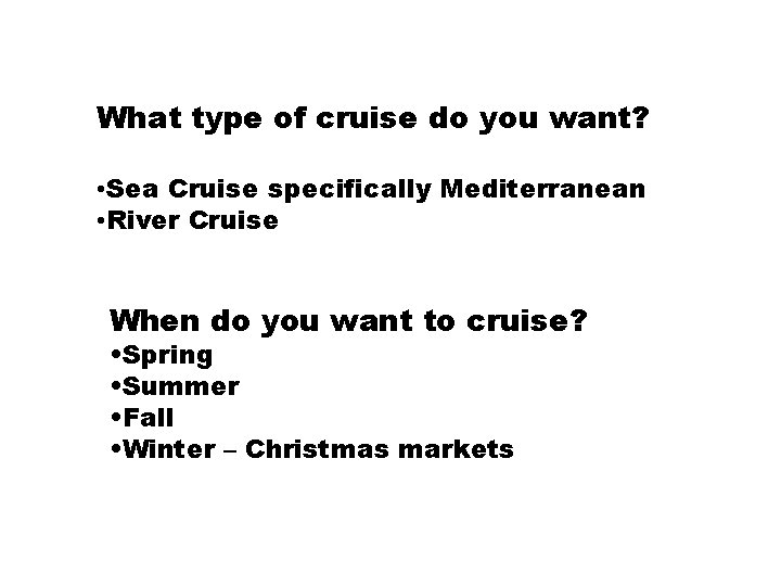 What type of cruise do you want? • Sea Cruise specifically Mediterranean • River