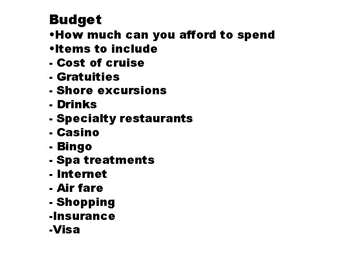 Budget • How much can you afford to spend • Items to include -