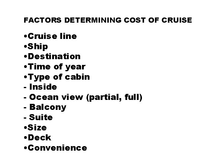 FACTORS DETERMINING COST OF CRUISE • Cruise line • Ship • Destination • Time