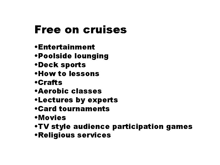 Free on cruises • Entertainment • Poolside lounging • Deck sports • How to
