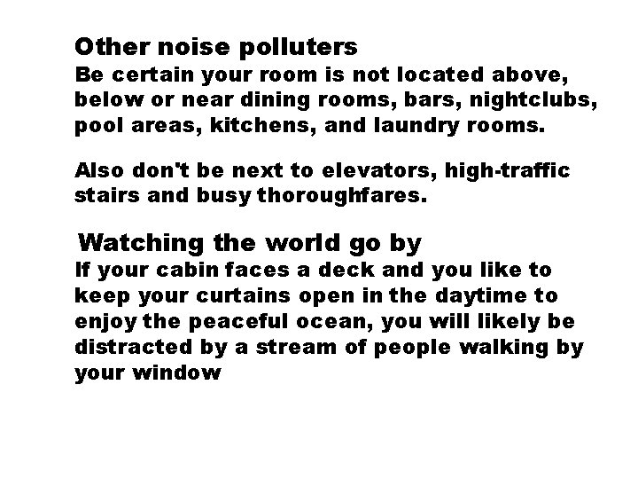 Other noise polluters Be certain your room is not located above, below or near