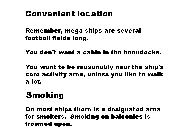 Convenient location Remember, mega ships are several football fields long. You don't want a