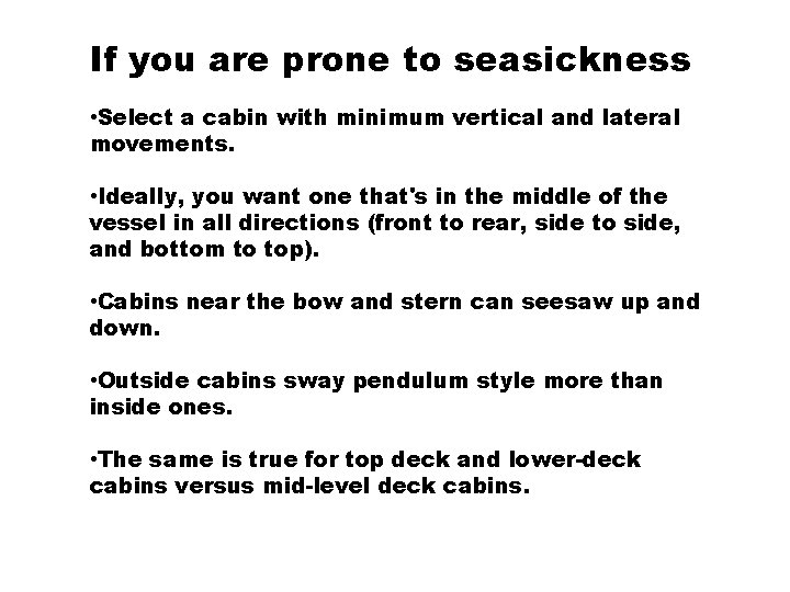 If you are prone to seasickness • Select a cabin with minimum vertical and