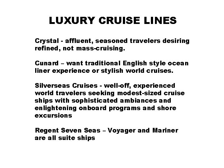 LUXURY CRUISE LINES Crystal - affluent, seasoned travelers desiring refined, not mass-cruising. Cunard –