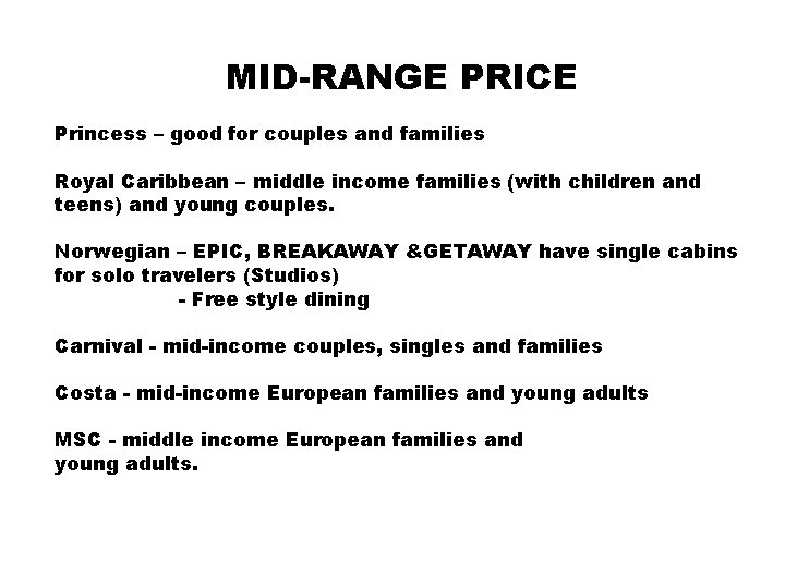 MID-RANGE PRICE Princess – good for couples and families Royal Caribbean – middle income