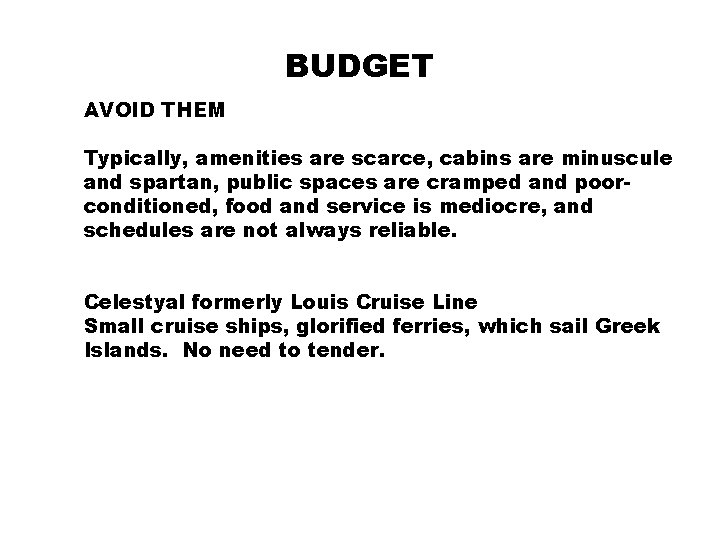 BUDGET AVOID THEM Typically, amenities are scarce, cabins are minuscule and spartan, public spaces