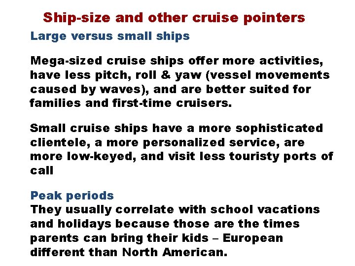Ship-size and other cruise pointers Large versus small ships Mega-sized cruise ships offer more