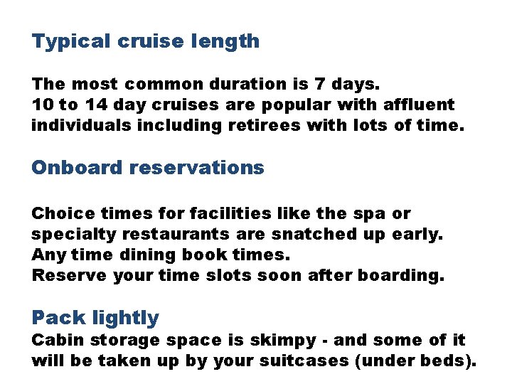 Typical cruise length The most common duration is 7 days. 10 to 14 day