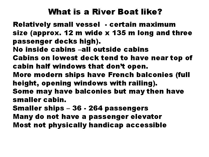 What is a River Boat like? Relatively small vessel - certain maximum size (approx.