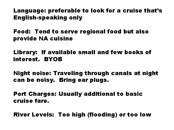 Language: preferable to look for a cruise that’s English-speaking only Food: Tend to serve