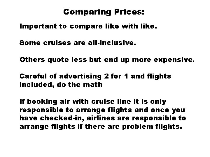 Comparing Prices: Important to compare like with like. Some cruises are all-inclusive. Others quote