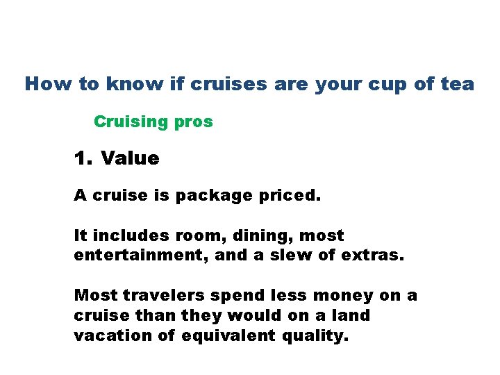 How to know if cruises are your cup of tea Cruising pros 1. Value