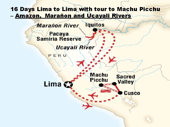 16 Days Lima to Lima with tour to Machu Picchu – Amazon, Marañon and