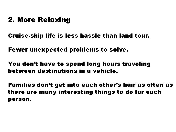2. More Relaxing Cruise-ship life is less hassle than land tour. Fewer unexpected problems