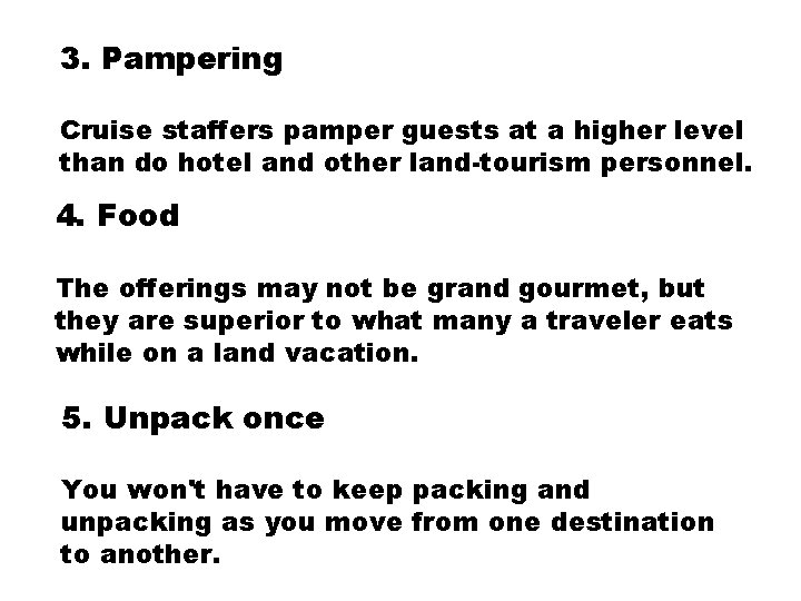 3. Pampering Cruise staffers pamper guests at a higher level than do hotel and