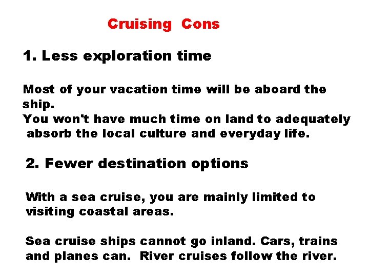 Cruising Cons 1. Less exploration time Most of your vacation time will be aboard