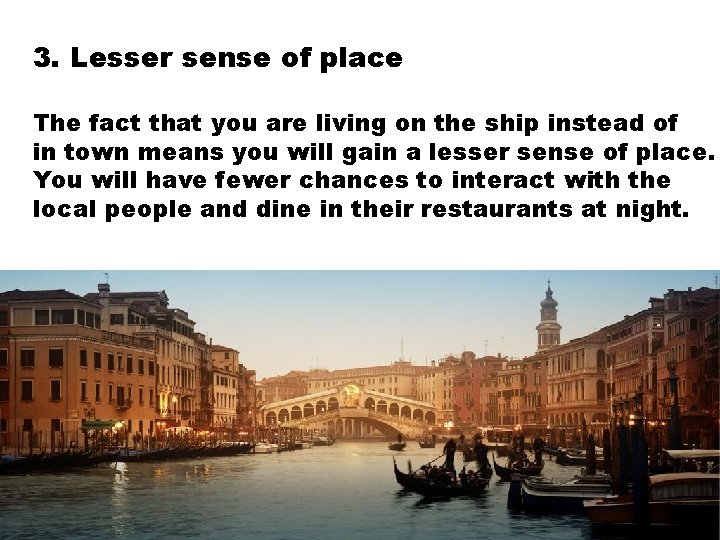 3. Lesser sense of place The fact that you are living on the ship