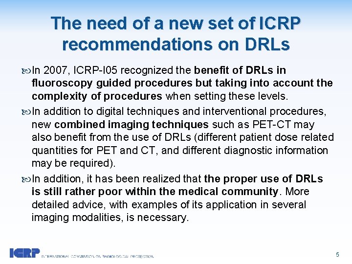The need of a new set of ICRP recommendations on DRLs In 2007, ICRP-I The need of a new set of ICRP recommendations on DRLs In 2007, ICRP-I