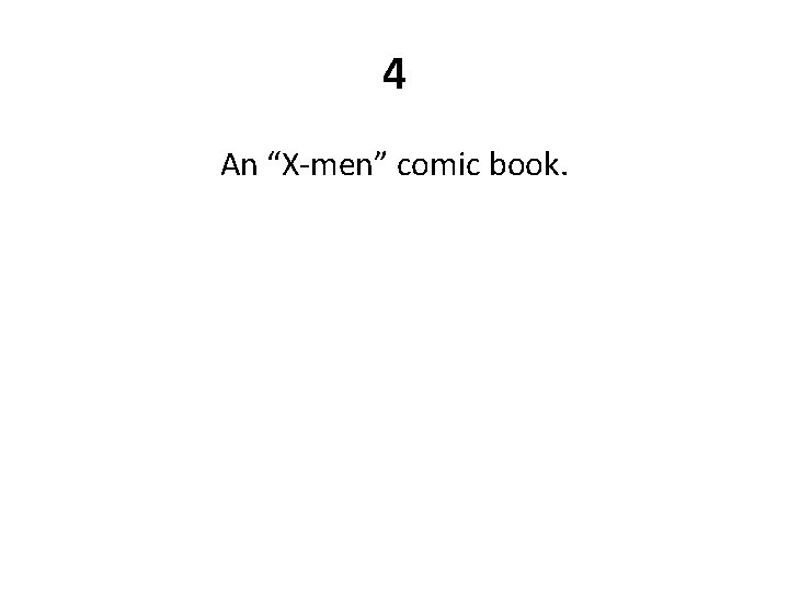 4 An “X-men” comic book. 