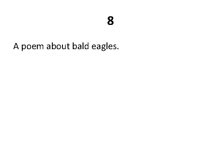 8 A poem about bald eagles. 