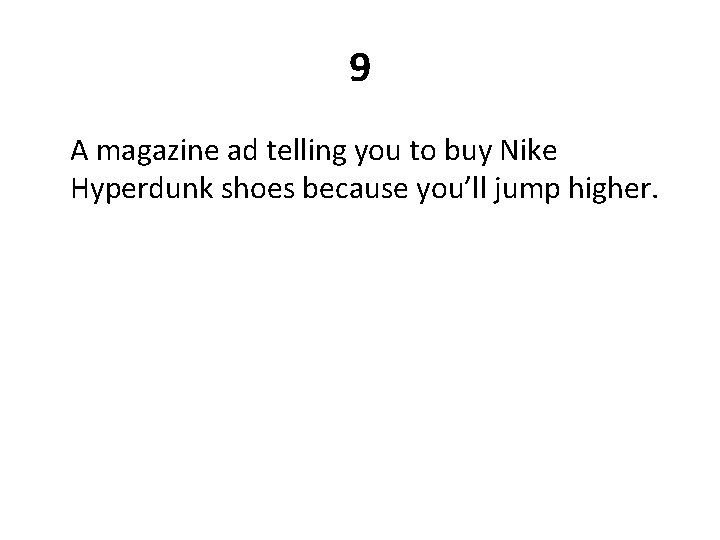 9 A magazine ad telling you to buy Nike Hyperdunk shoes because you’ll jump