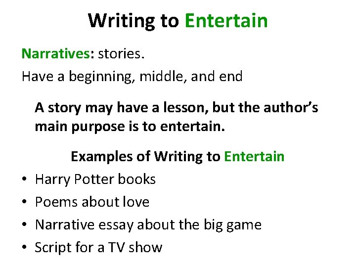 Writing to Entertain Narratives: stories. Have a beginning, middle, and end A story may