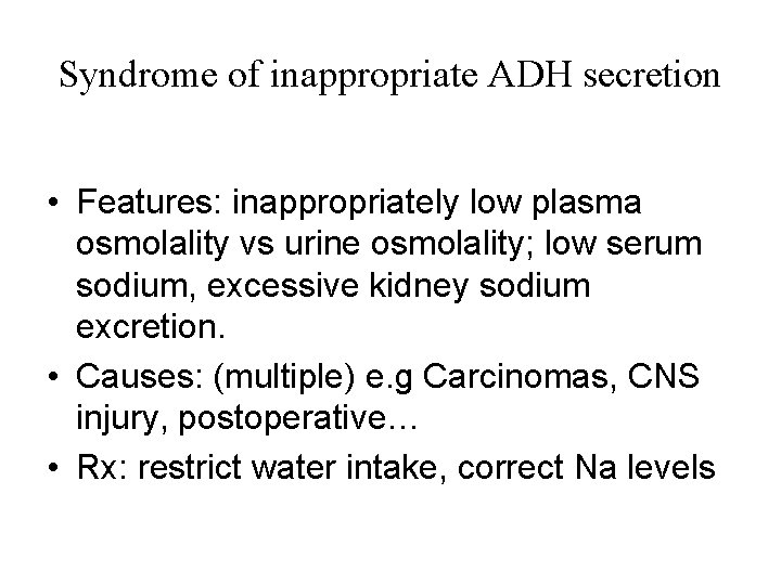 Syndrome of inappropriate ADH secretion • Features: inappropriately low plasma osmolality vs urine osmolality;