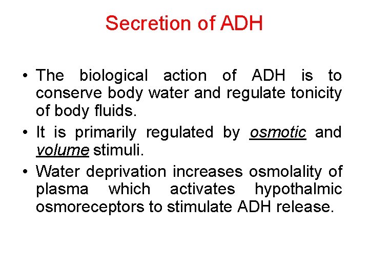 Secretion of ADH • The biological action of ADH is to conserve body water