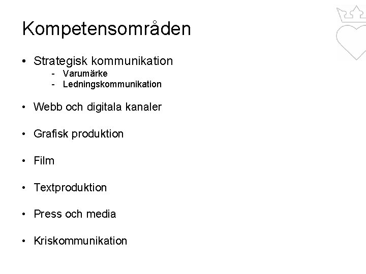 Kompetensområden • Strategisk kommunikation - Varumärke - Ledningskommunikation • Webb och digitala kanaler •