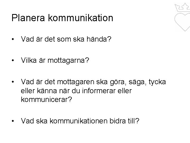 Planera kommunikation • Vad är det som ska hända? • Vilka är mottagarna? •